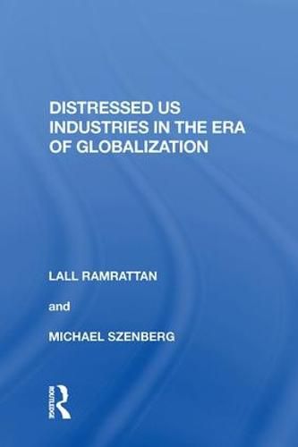 Cover image for Distressed US Industries in the Era of Globalization