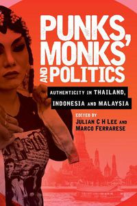 Cover image for Punks, Monks and Politics: Authenticity in Thailand, Indonesia and Malaysia