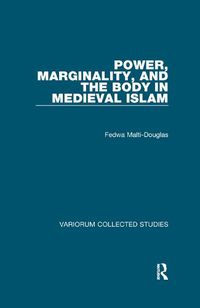 Cover image for Power, Marginality, and the Body in Medieval Islam