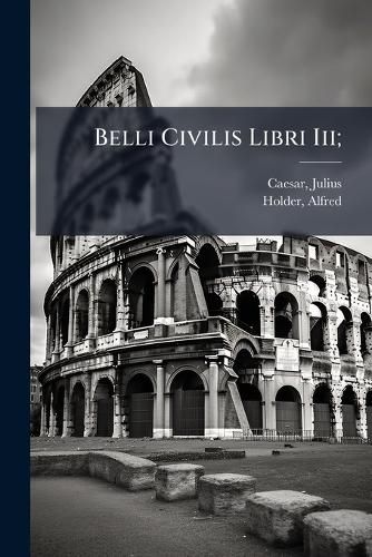 Cover image for Belli Civilis Libri III;
