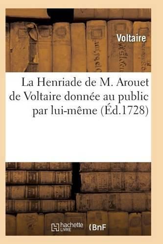 Cover image for La Henriade de M. Arouet de Voltaire Donnee Au Public Par Lui-Meme