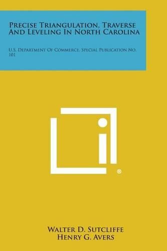 Cover image for Precise Triangulation, Traverse and Leveling in North Carolina: U.S. Department of Commerce, Special Publication No. 101