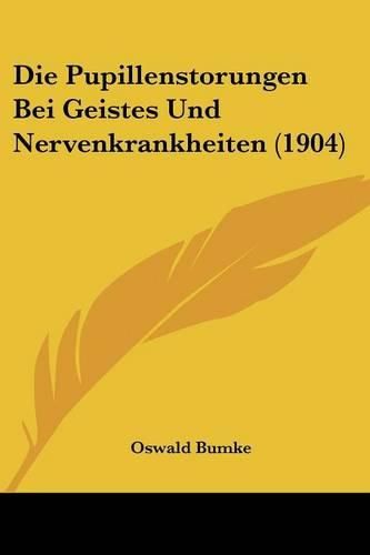 Die Pupillenstorungen Bei Geistes Und Nervenkrankheiten (1904)