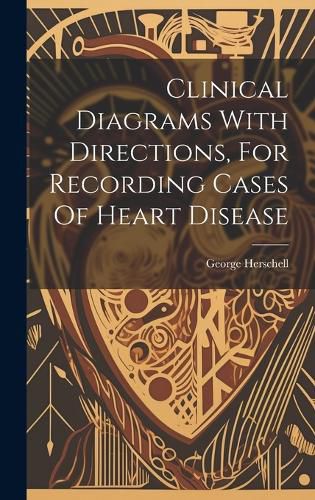 Cover image for Clinical Diagrams With Directions, For Recording Cases Of Heart Disease