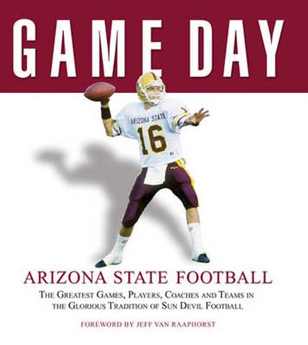 Cover image for Game Day: Arizona State Football: The Greatest Games, Players, Coaches and Teams in the Glorious Tradition of Sun Devil Football