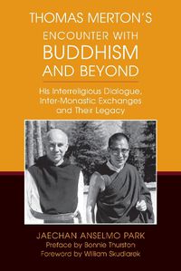 Cover image for Thomas Merton's Encounter with Buddhism and Beyond: His Interreligious Dialogue, Inter-monastic Exchanges, and Their Legacy