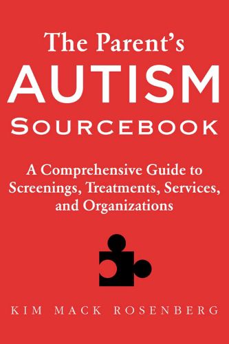 Cover image for The Parent's Autism Sourcebook: A Comprehensive Guide to Screenings, Treatments, Services, and Organizations