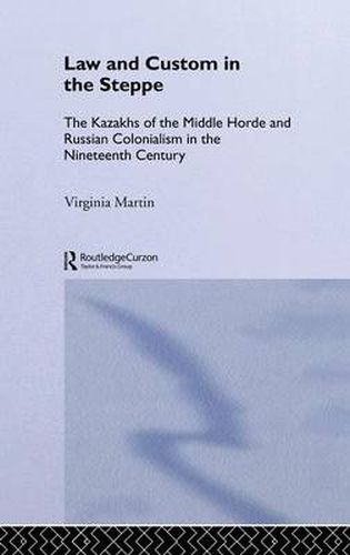 Cover image for Law and Custom in the Steppe: The Kazakhs of the Middle Horde and Russian Colonialism in the Nineteenth Century