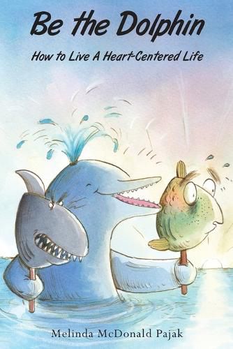 Cover image for Be the Dolphin: How to Live a Heart-Centered Life