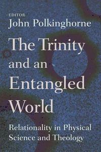 Cover image for Trinity and an Entangled World: Relationality in Physical Science and Theology