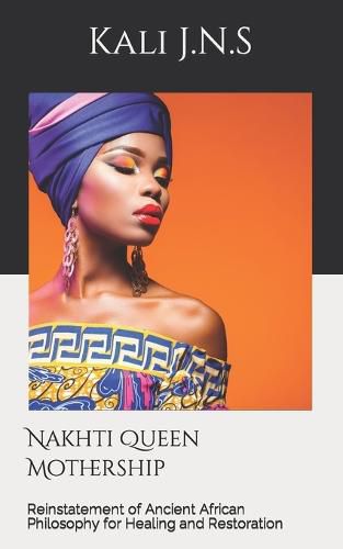 Nakhti Queen Mothership: Reinstatement of Ancient African Philosophy for Healing and Restoration