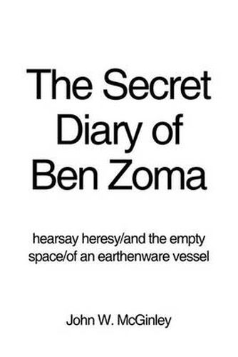 Cover image for The Secret Diary of Ben Zoma: Hearsay Heresy/and the Empty Space/of an Earthenware Vessel