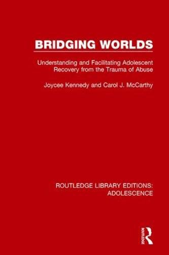 Cover image for Bridging Worlds: Understanding and Facilitating Adolescent Recovery from the Trauma of Abuse