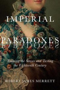 Cover image for Imperial Paradoxes: Training the Senses and Tasting the Eighteenth Century