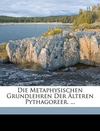 Cover image for Die Metaphysischen Grundlehren Der Lteren Pythagoreer. ...