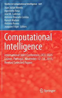 Cover image for Computational Intelligence: International Joint Conference, IJCCI 2015 Lisbon, Portugal, November 12-14, 2015, Revised Selected Papers