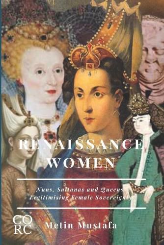 Cover image for Renaissance Women: Nuns, Sultanas and Queens Legitimising Female Sovereignty