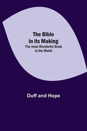 Cover image for The Bible in its Making: The most Wonderful Book in the World