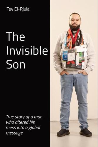 Cover image for The Invisible Son: True story of a man who altered his mess into a global message.