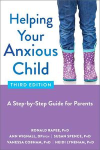 Cover image for Helping Your Anxious Child: A Step-by-Step Guide for Parents