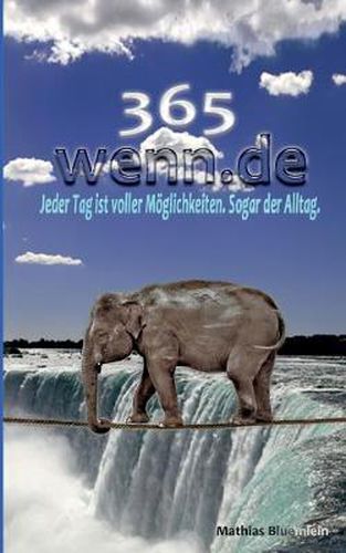 Cover image for 365 wenn.de: Jeder Tag ist voller Moeglichkeiten. Sogar der Alltag.
