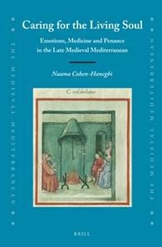 Cover image for Caring for the Living Soul: Emotions, Medicine and Penance in the Late Medieval Mediterranean