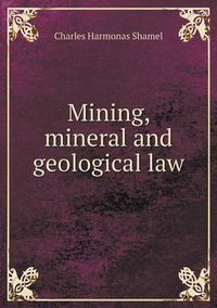 Cover image for Mining, mineral and geological law