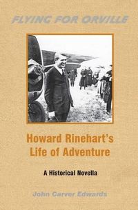 Cover image for Flying For Orville - Howard Rinehart's Life of Adventure: A Historical Novella