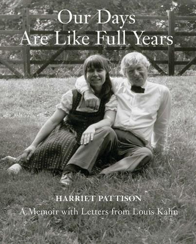 Cover image for Our Days Are Like Full Years: A Memoir with Letters from Louis Kahn