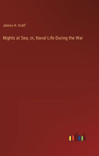 Cover image for Nights at Sea, or, Naval Life During the War