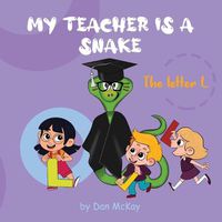 Cover image for My Teacher is a Snake The Letter L