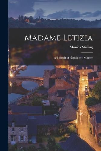 Cover image for Madame Letizia; a Portrait of Napoleon's Mother