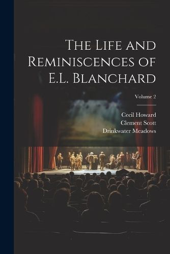 The Life and Reminiscences of E.L. Blanchard; Volume 2