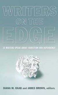 Cover image for Writers On The Edge: 22 Writers Speak About Addiction and Dependency