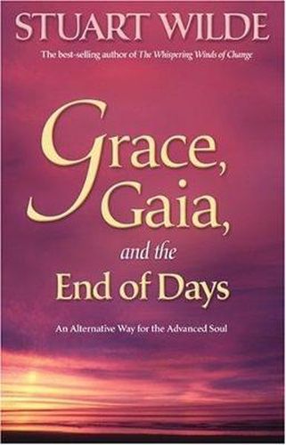 Cover image for Grace, Gaia and the End of Days: An Alternative Way for the Advanced Soul