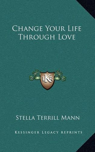 Cover image for Change Your Life Through Love