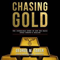 Cover image for Chasing Gold: The Incredible Story of How the Nazis Stole Europe's Bullion