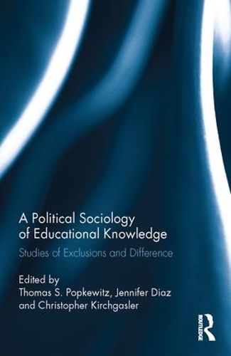 Cover image for A Political Sociology of Educational Knowledge: Studies of Exclusions and Difference