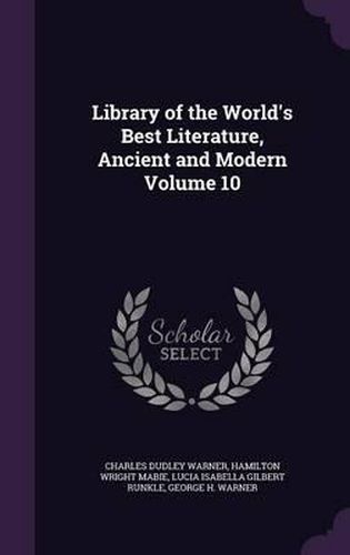 Cover image for Library of the World's Best Literature, Ancient and Modern Volume 10