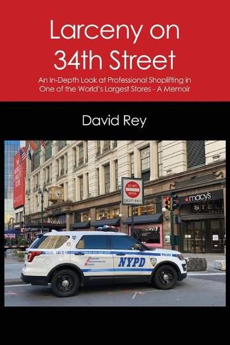 Cover image for Larceny on 34th Street: An In-Depth Look at Professional Shoplifting in One of the World's Largest Stores - A Memoir