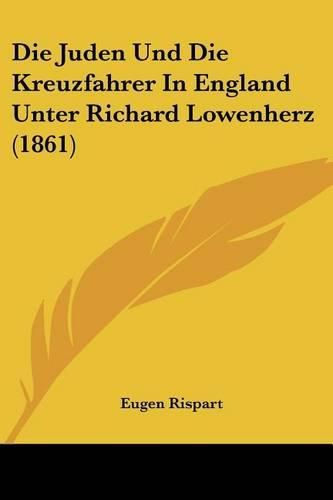 Die Juden Und Die Kreuzfahrer in England Unter Richard Lowenherz (1861)