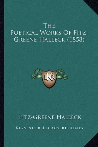 The Poetical Works of Fitz-Greene Halleck (1858) the Poetical Works of Fitz-Greene Halleck (1858)