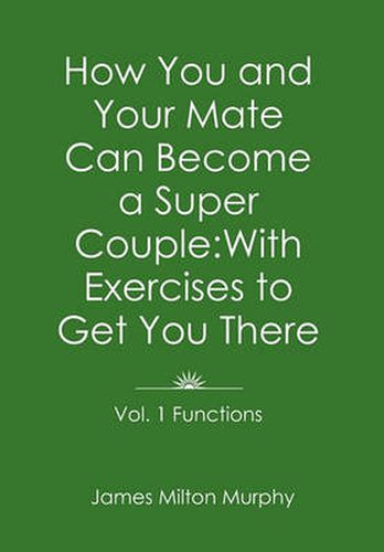 How You and Your Mate Can Become a Super Couple: With Exercises to Get You There Vol. 1. Functions