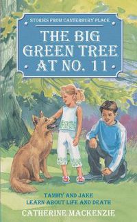 Cover image for Big Green Tree At No. 11: Tammy and Jake learn about Life and Death