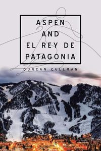 Cover image for Aspen and El Rey De Patagonia