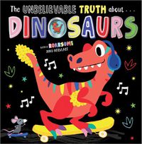 Cover image for THE UNBELIEVABLE TRUTH ABOUT DINOSAURS