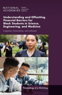 Cover image for Understanding and Offsetting Financial Barriers for Black Students in Science, Engineering, and Medicine: Programs, Partnerships, and Pathways: Proceedings of a Workshop