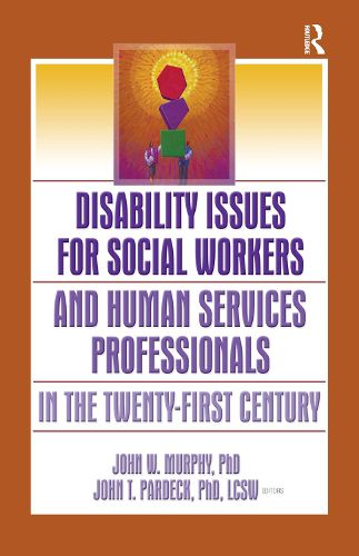 Disability Issues for Social Workers and Human Services Professionals in the Twenty-First Century