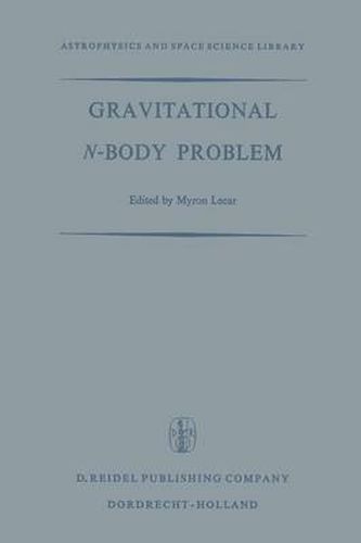 Gravitational N-Body Problem: Proceedings of the Iau Colloquium No. 10 Held in Cambridge, England August 12-15, 1970