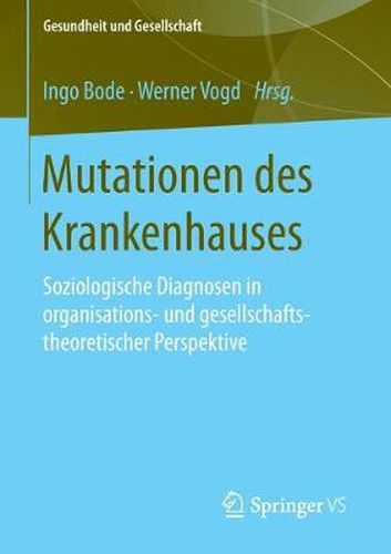 Cover image for Mutationen Des Krankenhauses: Soziologische Diagnosen in Organisations- Und Gesellschaftstheoretischer Perspektive